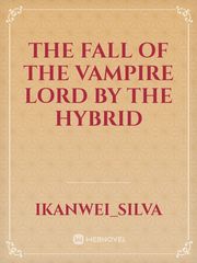 THE FALL OF THE VAMPIRE LORD BY THE HYBRID Book