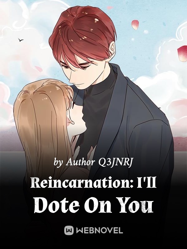 Reincarnation: I'll Dote On You