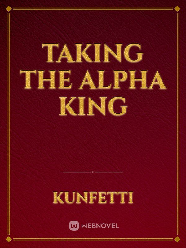 Taking the Alpha King