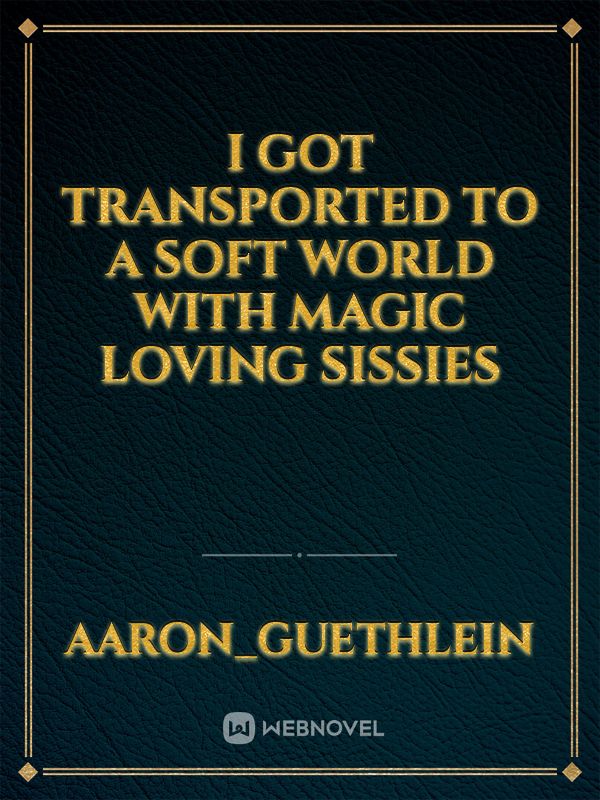 I got transported to a soft world with magic loving sissies Book
