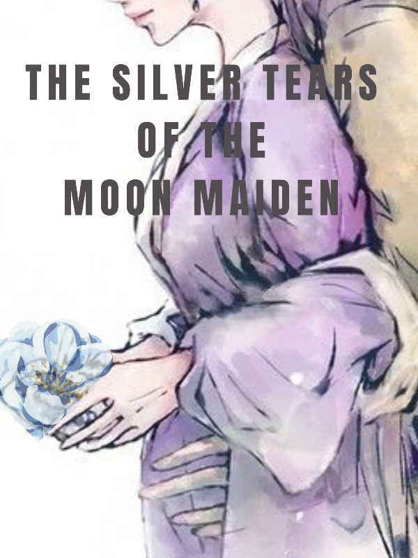 The Silver Tears of the Moon Maiden.