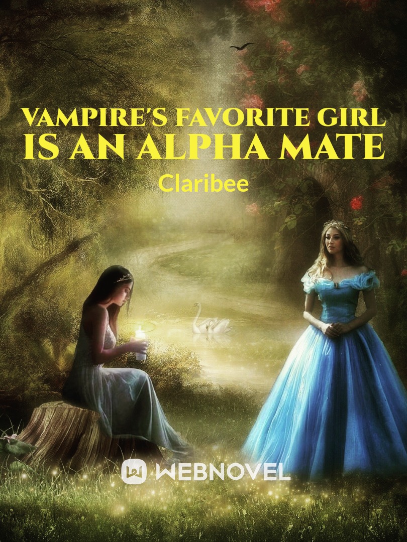 Vampire's Favorite Girl Is An Alpha Mate Book