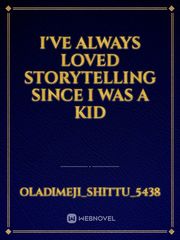 I've always loved storytelling since I was a kid Book