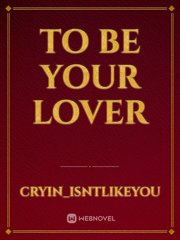 To Be Your Lover