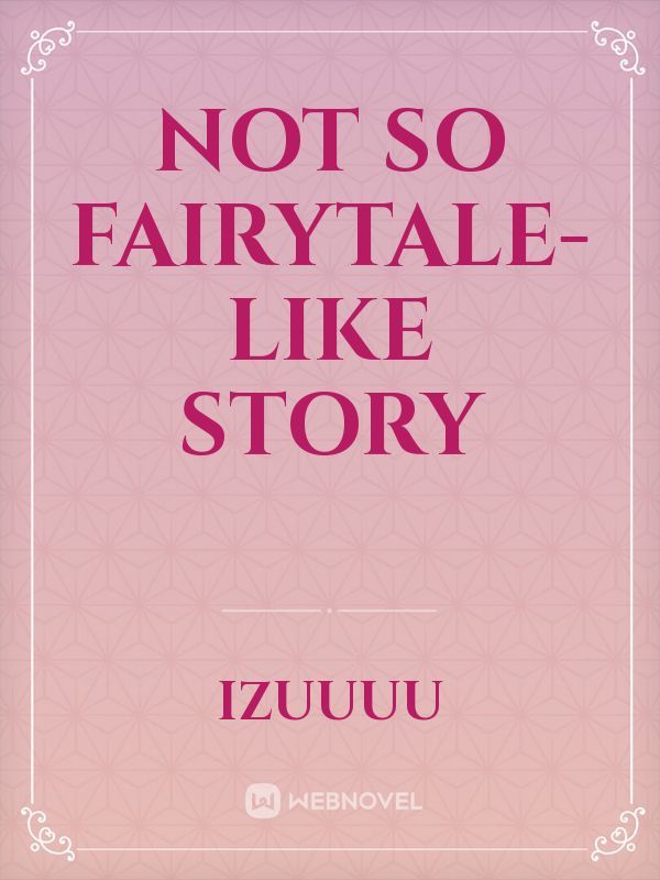 Not so fairytale-like story