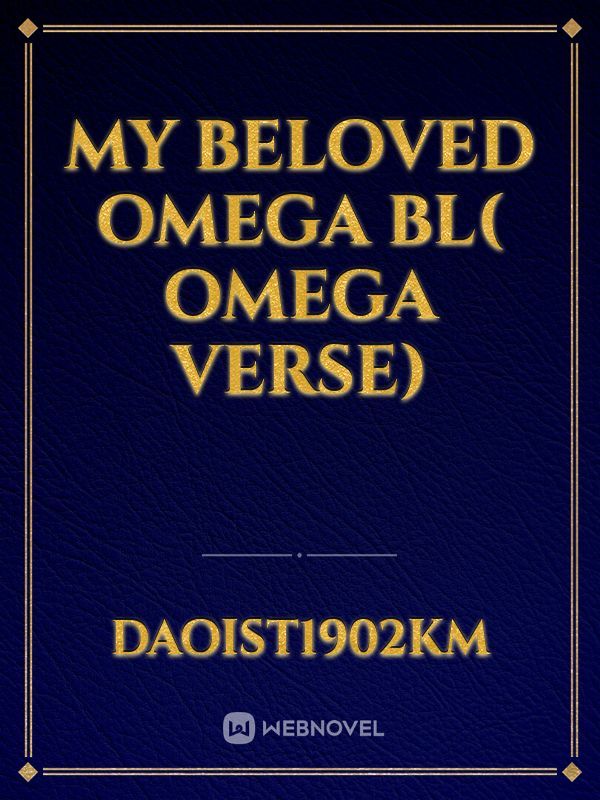 My Beloved Omega
 BL( omega verse) Book
