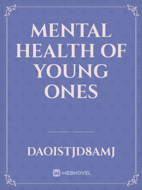 MENTAL HEALTH OF YOUNG ONES