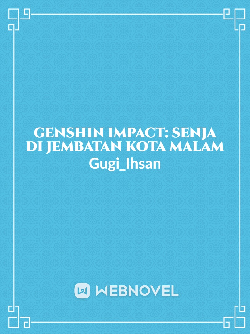 GENSHIN IMPACT: SENJA DI JEMBATAN KOTA MALAM