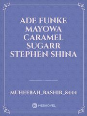ade
funke
mayowa
caramel
sugarr
Stephen
shina Book
