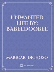 Unwanted Life
By: Babeedoobee Book