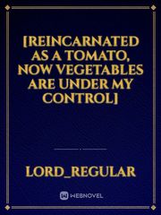 [Reincarnated As A Tomato, Now Vegetables Are Under My Control] Book