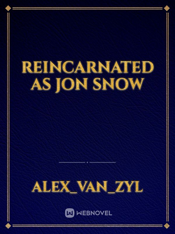 Reincarnated as Jon Snow