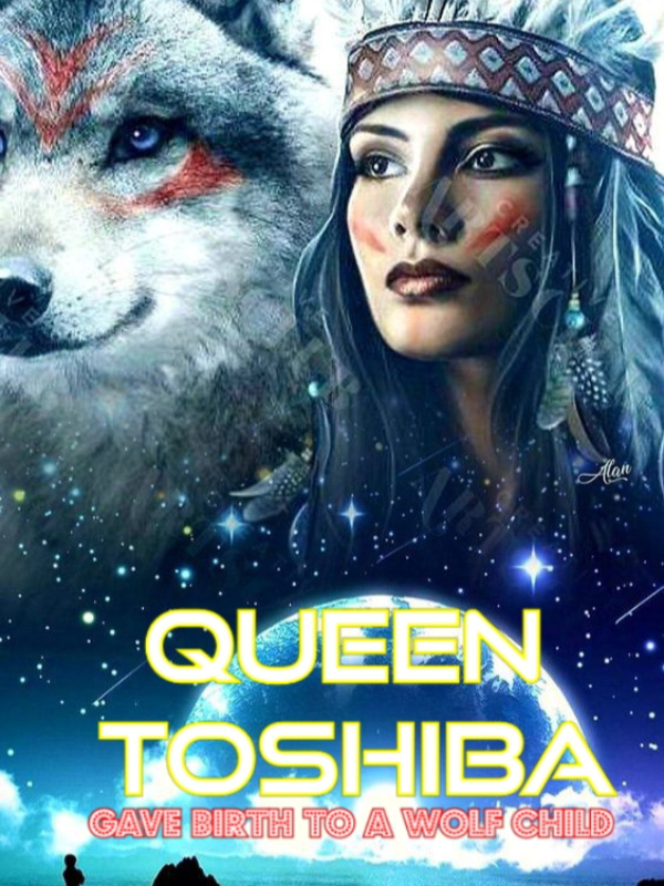 QUEEN TOSHIBA:GAVE BIRTH TO A WOLF CHILD