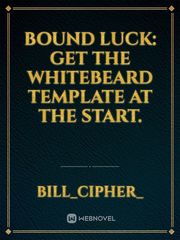 Bound Luck: Get The Whitebeard Template at the Start. Book
