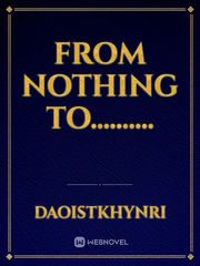 FROM NOTHING TO.......... Book