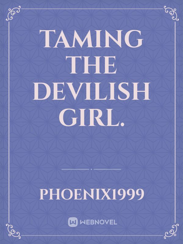 Taming the devilish girl.