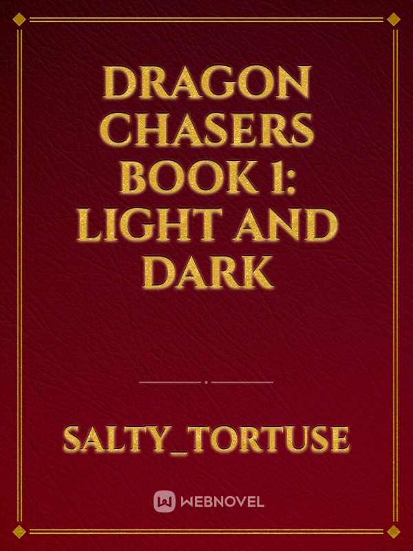 Dragon Chasers
Book 1:
Light and Dark Book