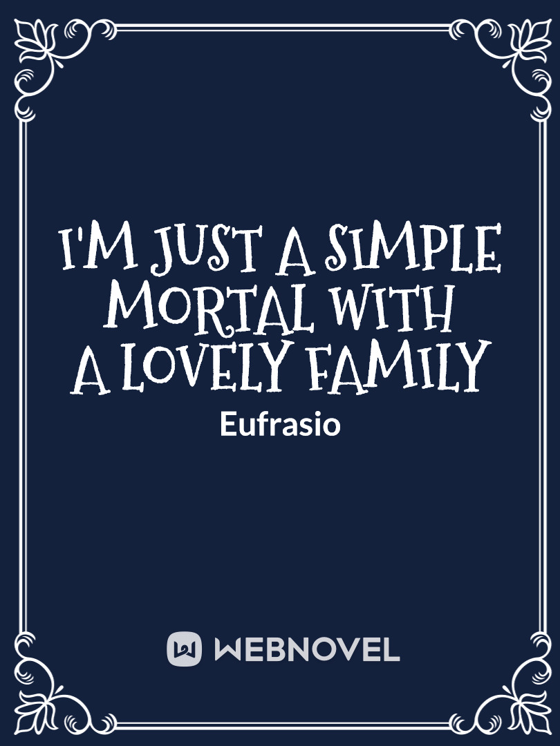 I'm Just a Simple Mortal With a Lovely Family