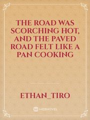 The road was scorching hot, and the paved road felt like a pan cooking Book
