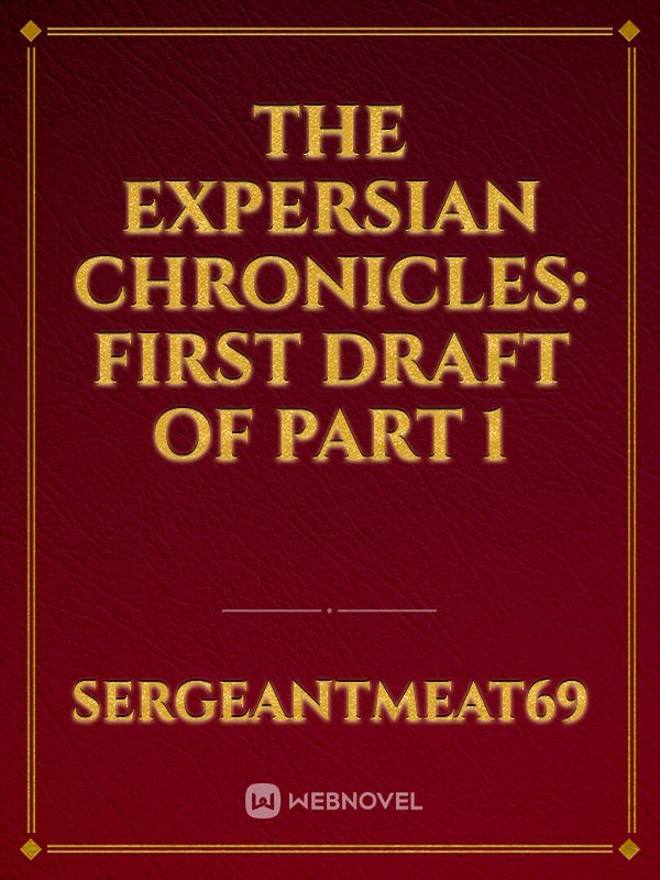The Expersian Chronicles: First Draft of Part 1 Book