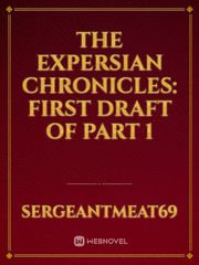 The Expersian Chronicles: First Draft of Part 1 Book