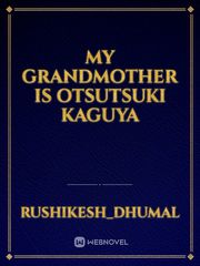 my grandmother is Otsutsuki kaguya Book