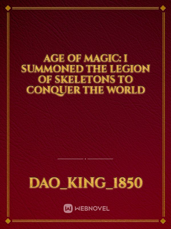 Age of Magic: I Summoned the Legion of Skeletons to Conquer the World Book