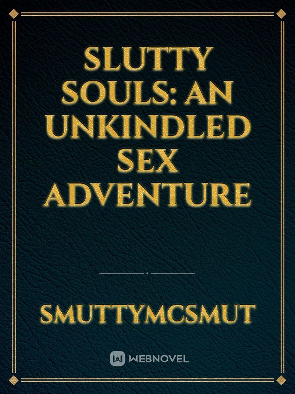 Slutty Souls: An Unkindled Sex Adventure