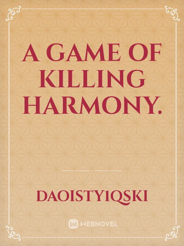 A game of Killing Harmony.