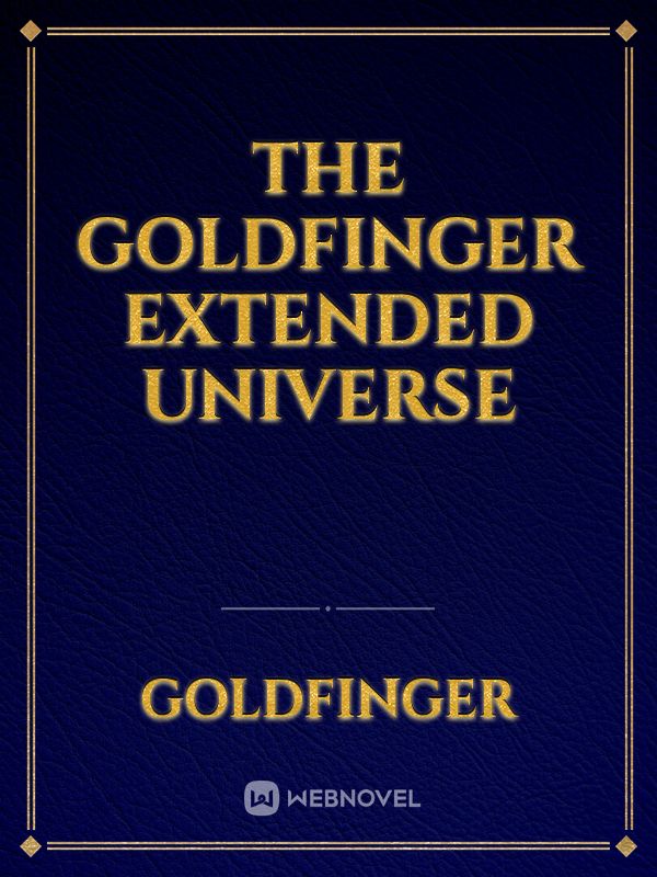 The Goldfinger Extended Universe Book