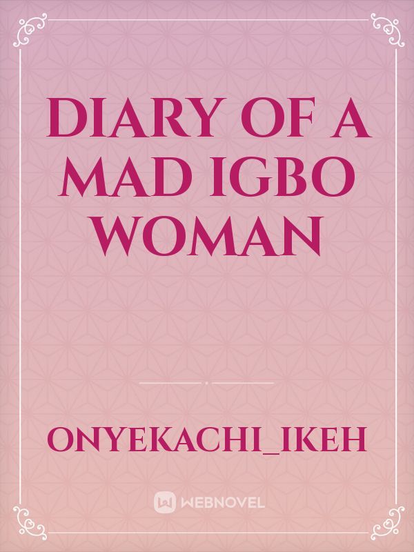 DIARY OF A MAD IGBO WOMAN