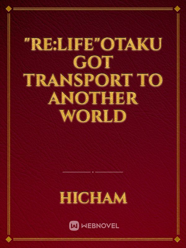 "Re:life"otaku got transport to another world