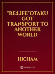 "Re:life"otaku got transport to another world Book