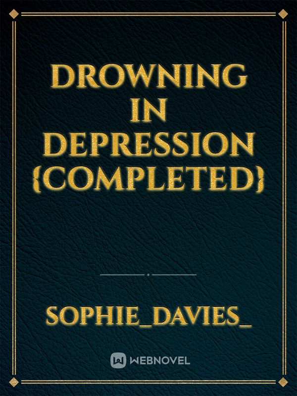 DROWNING IN DEPRESSION
{completed} Book