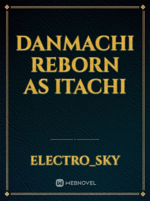 Danmachi reborn as itachi
