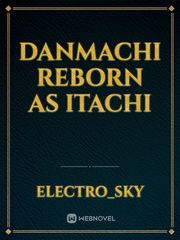 Danmachi reborn as itachi Book