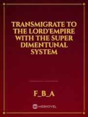 transmigrate to the lord'empire with the super dimentunal system Book