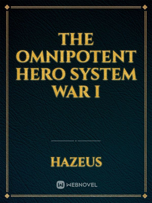 The Omnipotent Hero System War I