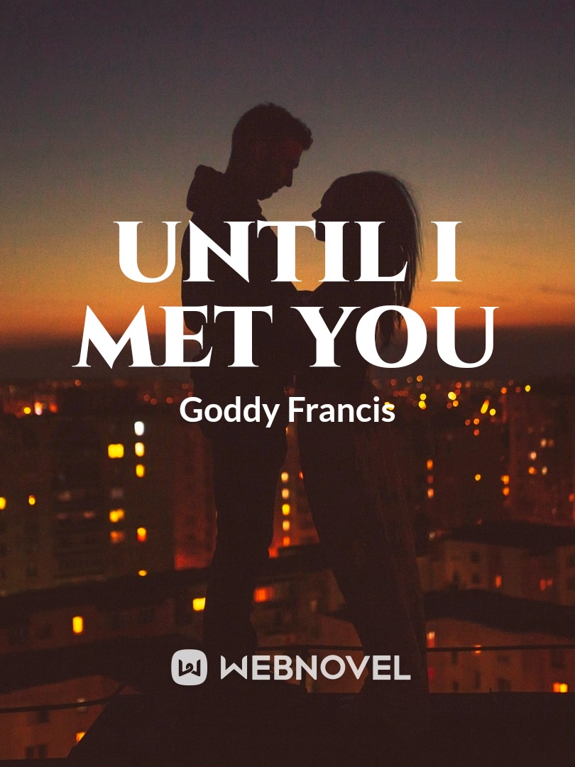 Until I Met You
by goody fransics