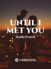 Until I Met You
by goody fransics Book