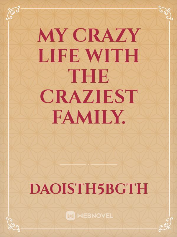 My crazy life with the craziest family. Book
