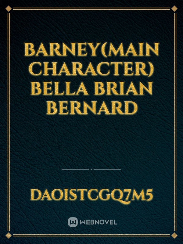 Barney(main character)
Bella
Brian
Bernard Book