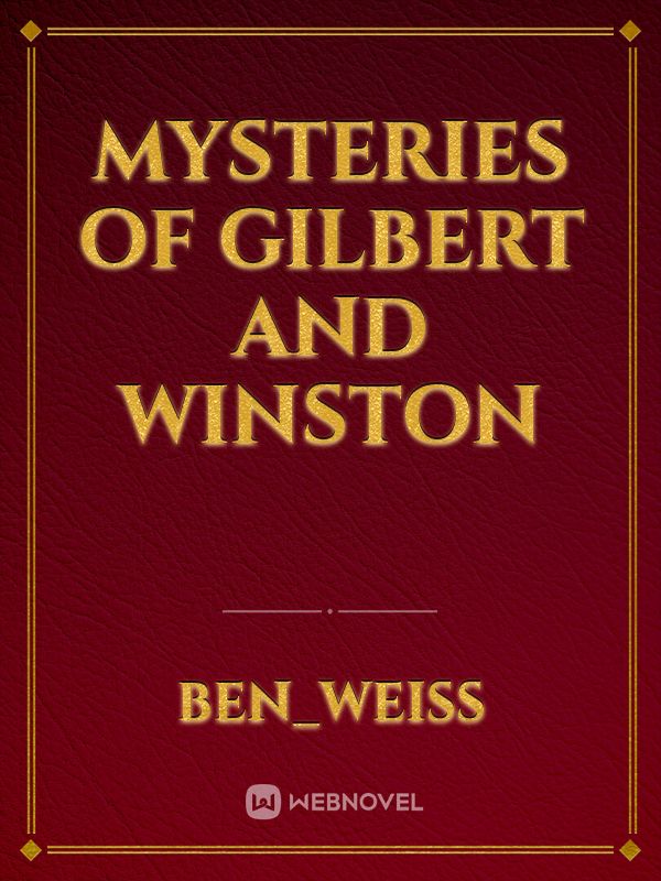 Mysteries of Gilbert and Winston