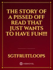 The story of a pissed off read that just wants to have fun!!! Book