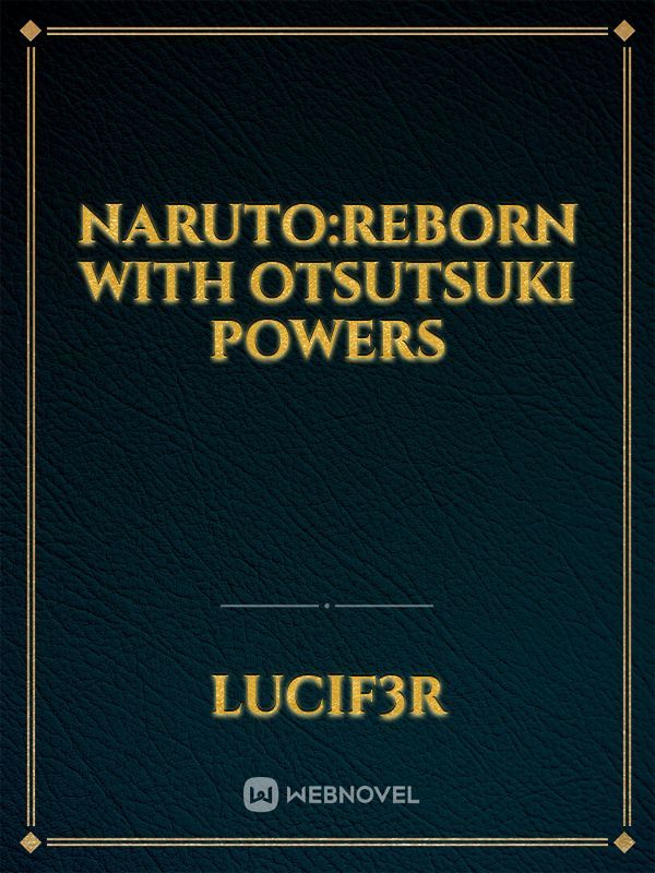 NARUTO:reborn with otsutsuki powers