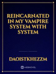 Reincarnated in my vampire system with system Book
