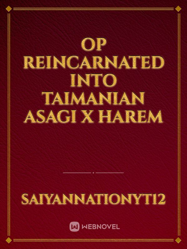 OP Reincarnated into taimanian asagi x harem