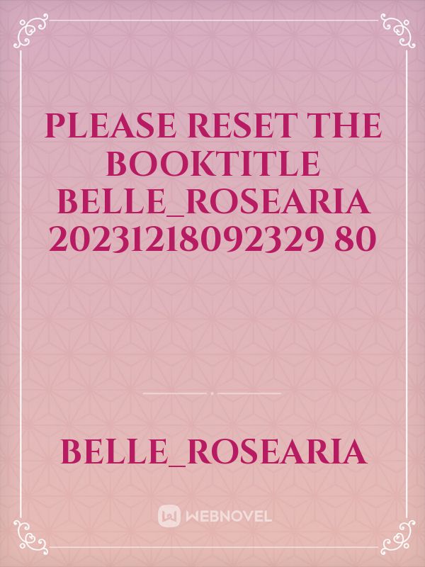please reset the booktitle Belle_Rosearia 20231218092329 80