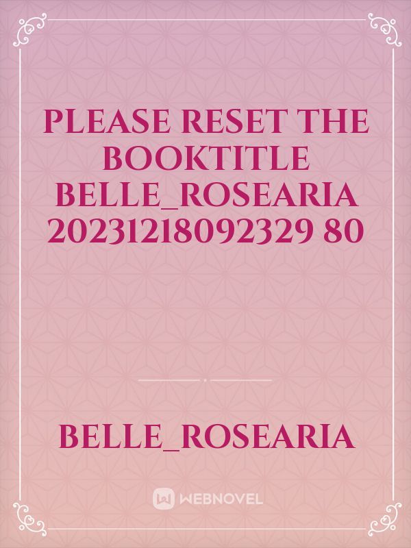 please reset the booktitle Belle_Rosearia 20231218092329 80 Book