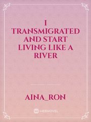 I Transmigrated And Start Living Like A River Book